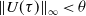 StartMetric upper U left parenthesis tau right parenthesis EndMetric Subscript normal infinity Baseline less than theta
