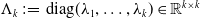 normal upper Lamda Subscript k Baseline colon equals diag left parenthesis lamda 1 comma ellipsis comma lamda Subscript k Baseline right parenthesis element of double struck upper R Superscript k times k