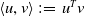 left angle bracket u comma v right angle bracket colon equals u Superscript upper T Baseline v