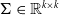 normal upper Sigma element of double struck upper R Superscript k times k