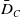 upper D overbar Subscript upper C