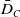 upper D overbar Subscript upper C