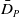 upper D overbar Subscript upper P