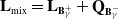bold upper L Subscript mix Baseline equals bold upper L Subscript bold upper B Sub Subscript gamma Sub Superscript plus Baseline plus bold upper Q Subscript bold upper B Sub Subscript gamma Sub Superscript minus