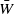 upper W overbar