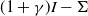 left parenthesis 1 plus gamma right parenthesis upper I minus normal upper Sigma