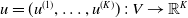 u equals left parenthesis u Superscript left parenthesis 1 right parenthesis Baseline comma ellipsis comma u Superscript left parenthesis upper K right parenthesis Baseline right parenthesis colon upper V right arrow double struck upper R Superscript upper K