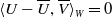 left angle bracket upper U minus upper U overbar comma upper V overbar right angle bracket Subscript upper W Baseline equals 0