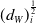 left parenthesis d Subscript upper W Baseline right parenthesis Subscript i Superscript one half