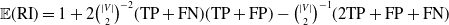 double struck upper E left parenthesis RI right parenthesis equals 1 plus 2 StartBinomialOrMatrix StartAbsoluteValue upper V EndAbsoluteValue Choose 2 EndBinomialOrMatrix Superscript negative 2 Baseline left parenthesis TP plus FN right parenthesis left parenthesis TP plus FP right parenthesis minus StartBinomialOrMatrix StartAbsoluteValue upper V EndAbsoluteValue Choose 2 EndBinomialOrMatrix Superscript negative 1 Baseline left parenthesis 2 TP plus FP plus FN right parenthesis