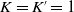upper K equals upper K prime equals 1