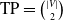TP equals StartBinomialOrMatrix StartAbsoluteValue upper V EndAbsoluteValue Choose 2 EndBinomialOrMatrix