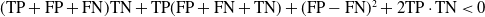 left parenthesis TP plus FP plus FN right parenthesis TN plus TP left parenthesis FP plus FN plus TN right parenthesis plus left parenthesis FP minus FN right parenthesis squared plus 2 TP dot TN less than 0
