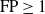 FP greater than or equals 1
