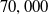 70 comma 000