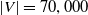 StartAbsoluteValue upper V EndAbsoluteValue equals 70 comma 000