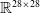 double struck upper R Superscript 28 times 28