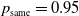 p Subscript same Baseline equals 0.95
