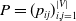 upper P equals left parenthesis p Subscript i j Baseline right parenthesis Subscript i comma j equals 1 Superscript StartAbsoluteValue upper V EndAbsoluteValue