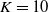 upper K equals 10