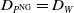 upper D Subscript upper P Sub Superscript NG Baseline equals upper D Subscript upper W