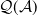 script upper Q left parenthesis script upper A right parenthesis