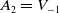upper A 2 equals upper V Subscript negative 1