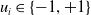 u Subscript i Baseline element of StartSet negative 1 comma plus 1 EndSet