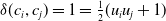 delta left parenthesis c Subscript i Baseline comma c Subscript j Baseline right parenthesis equals 1 equals one half left parenthesis u Subscript i Baseline u Subscript j Baseline plus 1 right parenthesis