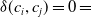 delta left parenthesis c Subscript i Baseline comma c Subscript j Baseline right parenthesis equals 0 equals