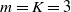 m equals upper K equals 3