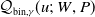 script upper Q Subscript bin comma gamma Baseline left parenthesis u semicolon upper W comma upper P right parenthesis