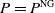 upper P equals upper P Superscript NG