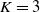 upper K equals 3
