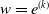 w equals e Superscript left parenthesis k right parenthesis