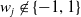 w Subscript j Baseline not an element of StartSet negative 1 comma 1 EndSet