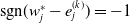 sgn left parenthesis w Subscript j Superscript asterisk Baseline minus e Subscript j Superscript left parenthesis k right parenthesis Baseline right parenthesis equals negative 1