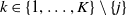 k element of StartSet 1 comma ellipsis comma upper K EndSet minus StartSet j EndSet