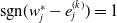 sgn left parenthesis w Subscript j Superscript asterisk Baseline minus e Subscript j Superscript left parenthesis k right parenthesis Baseline right parenthesis equals 1