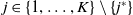 j element of StartSet 1 comma ellipsis comma upper K EndSet minus StartSet j Superscript asterisk Baseline EndSet