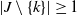 StartAbsoluteValue upper J minus StartSet k EndSet EndAbsoluteValue greater than or equals 1