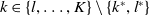 k element of StartSet l comma ellipsis comma upper K EndSet minus StartSet k Superscript asterisk Baseline comma l Superscript asterisk Baseline EndSet