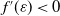f prime left parenthesis epsilon right parenthesis less than 0