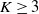 upper K greater than or equals 3