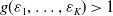 g left parenthesis epsilon 1 comma ellipsis comma epsilon Subscript upper K Baseline right parenthesis greater than 1
