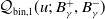 script upper Q Subscript bin comma 1 Baseline left parenthesis u semicolon upper B Subscript gamma Superscript plus Baseline comma upper B Subscript gamma Superscript minus Baseline right parenthesis
