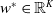 w Superscript asterisk Baseline element of double struck upper R Superscript upper K
