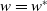 w equals w Superscript asterisk