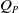 upper Q Subscript upper P