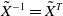 upper X overtilde Superscript negative 1 Baseline equals upper X overtilde Superscript upper T